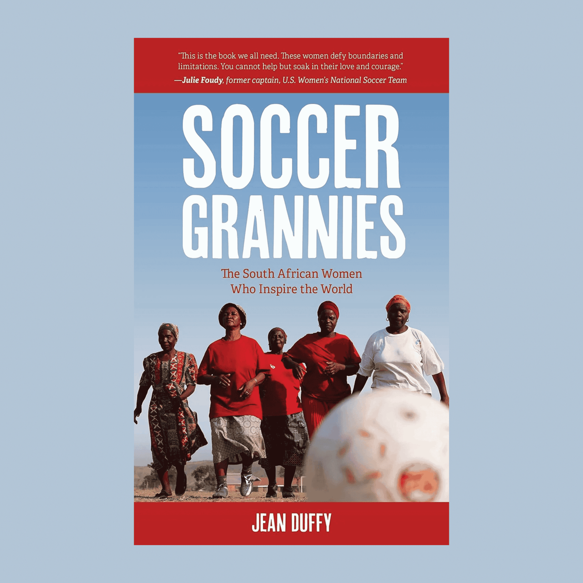 Soccer Grannies: The South African Women Who Inspire the World